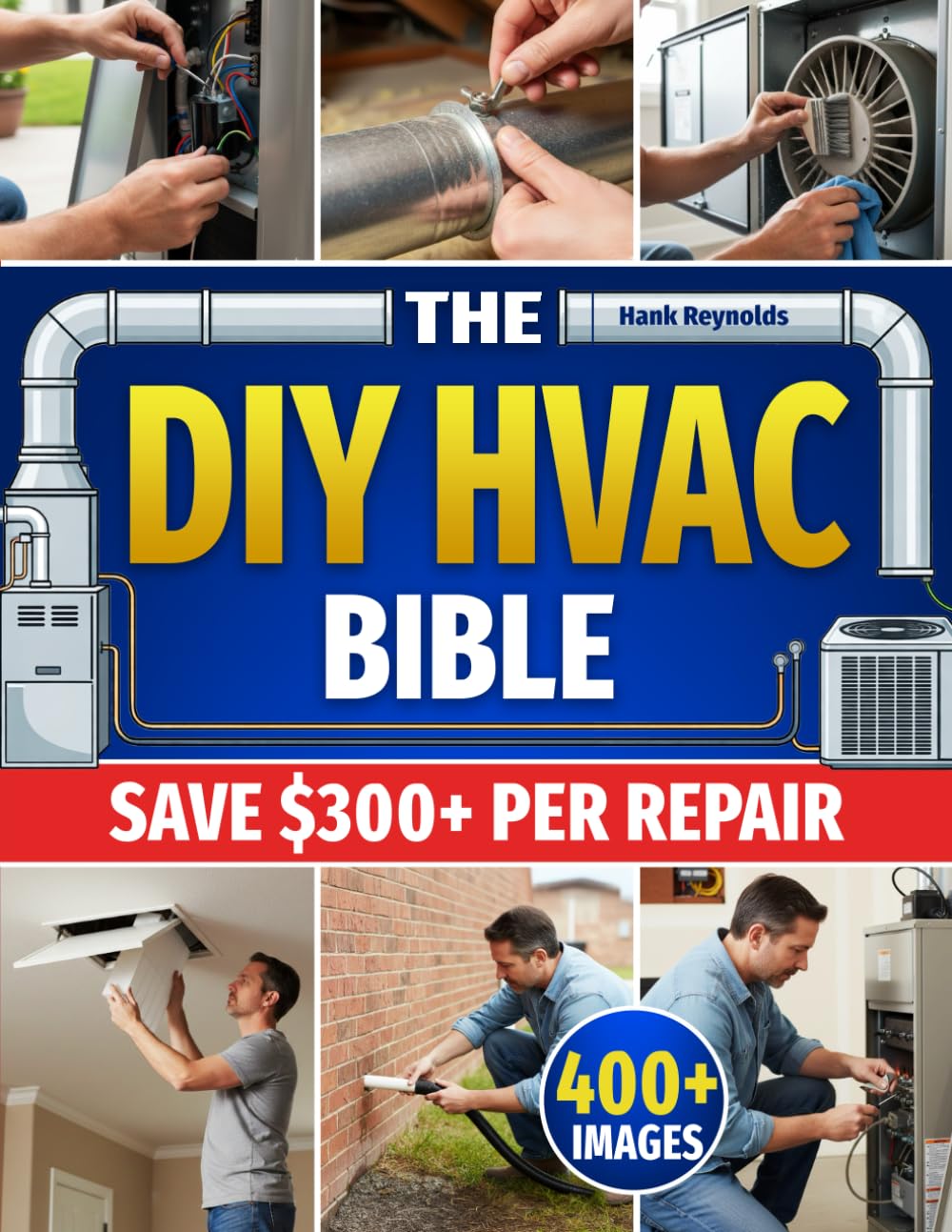 The DIY HVAC Bible: The Secrets to Fix 90% of HVAC Problems Without Breaking the Bank | Step-by-Step Repairs to Eliminate Costly Technician Bills