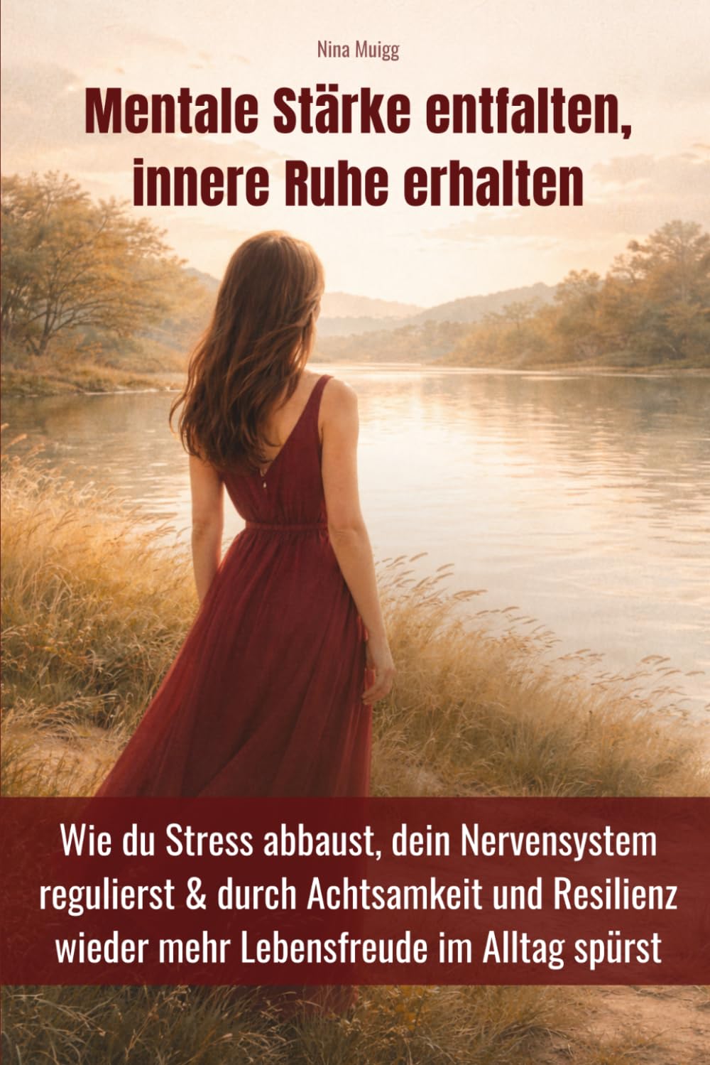Mentale Stärke entfalten, innere Ruhe erhalten: Wie du Stress abbaust, dein Nervensystem regulierst & durch Achtsamkeit und Resilienz wieder mehr Lebensfreude im Alltag spürst
