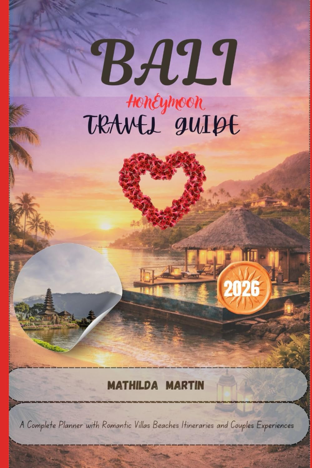 Bali Honeymoon Travel Guide 2026: A Complete Planner with Romantic Villas Beaches Itineraries and Couples Experiences
