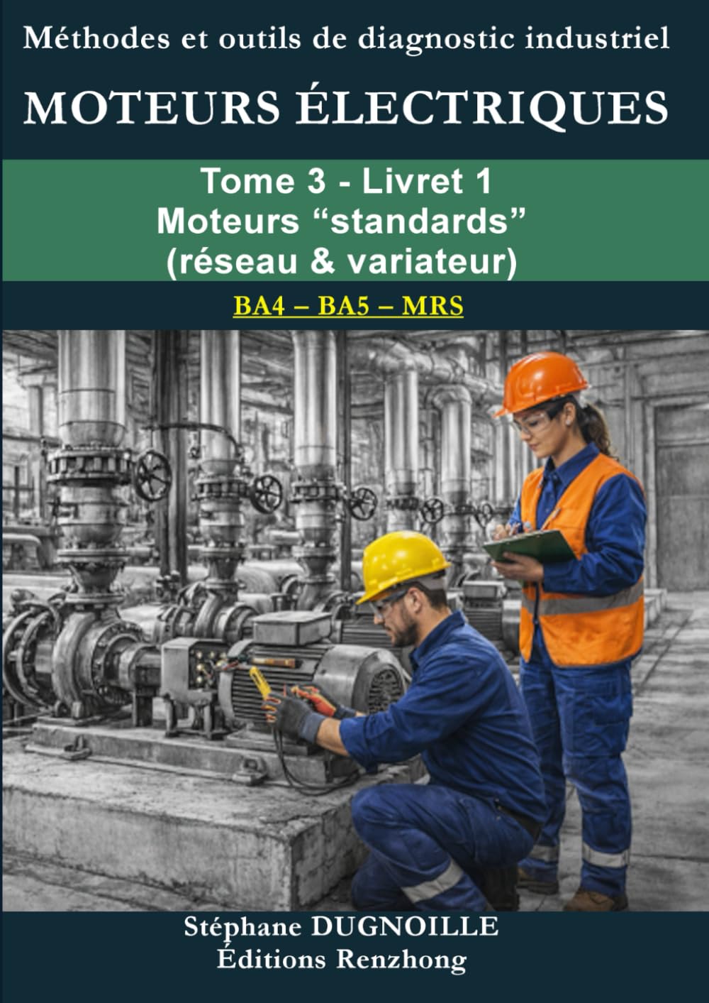 DIAGNOSTIC MOTEURS ÉLECTRIQUES INDUSTRIELS: Livret 1 – Moteurs “standards” (réseau & variateur) (DIAGNOSTIC MOTEURS ÉLECTRIQUES INDUSTRIELS – Méthode MRS • BA4/BA5)