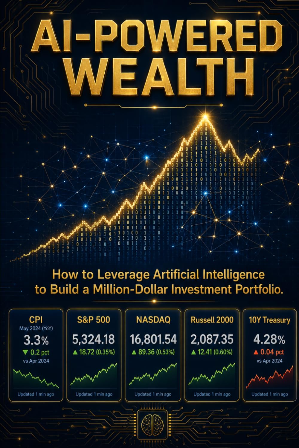AI-POWERED WEALTH: How to Leverage Artificial Intelligence to Build a Million Dollar Investment Portfolio (The AI Advantage Series)