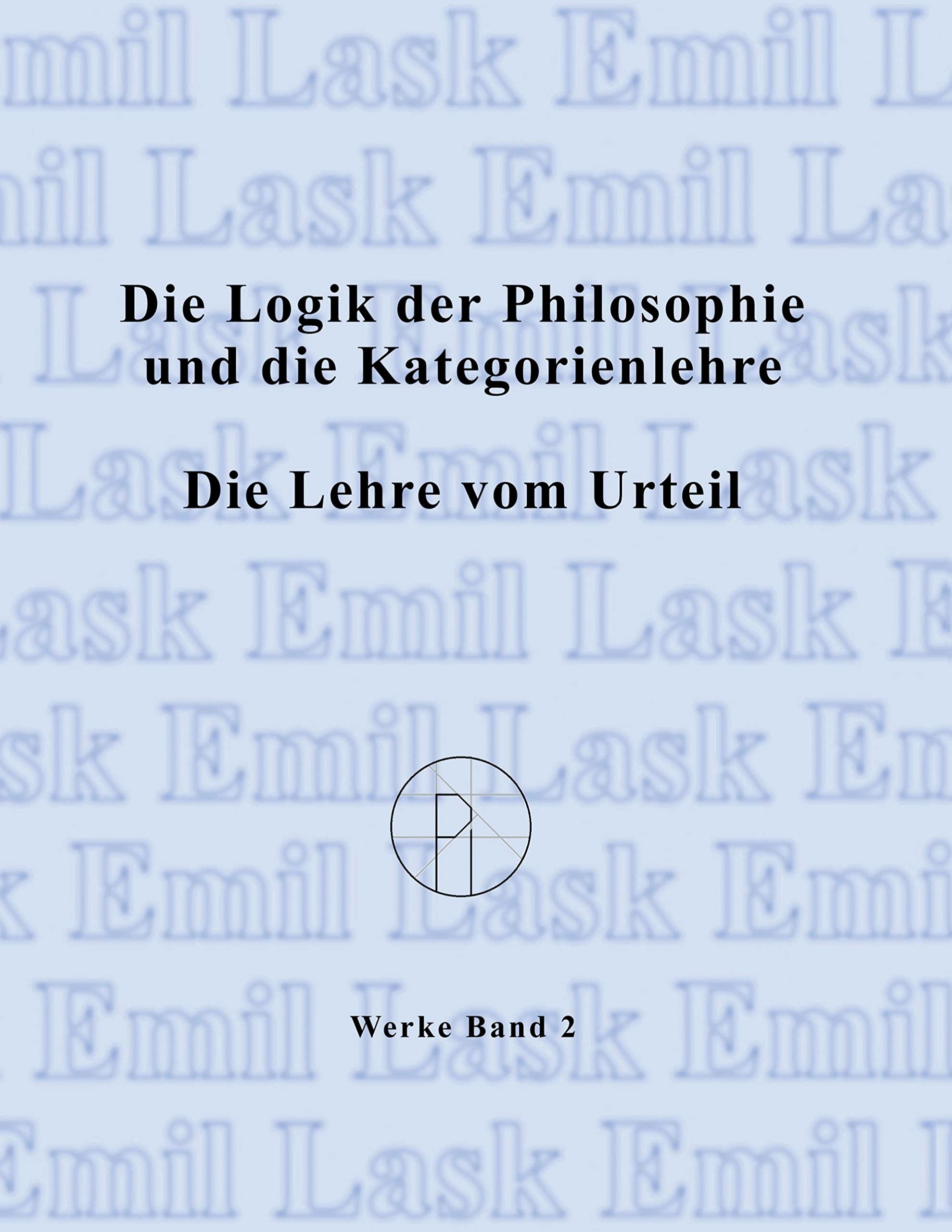 Die Logik der Philosophie und die Kategorienlehre / Die Lehre vom Urteil: Sämtliche Werke Band 2