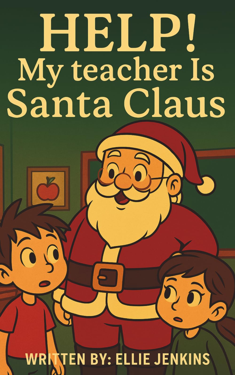 Help! My Teacher is Santa Claus: A Decodable Christmas Story for Beginning Readers Ages 5–8 (The "Help! My Teacher is a"... Series)