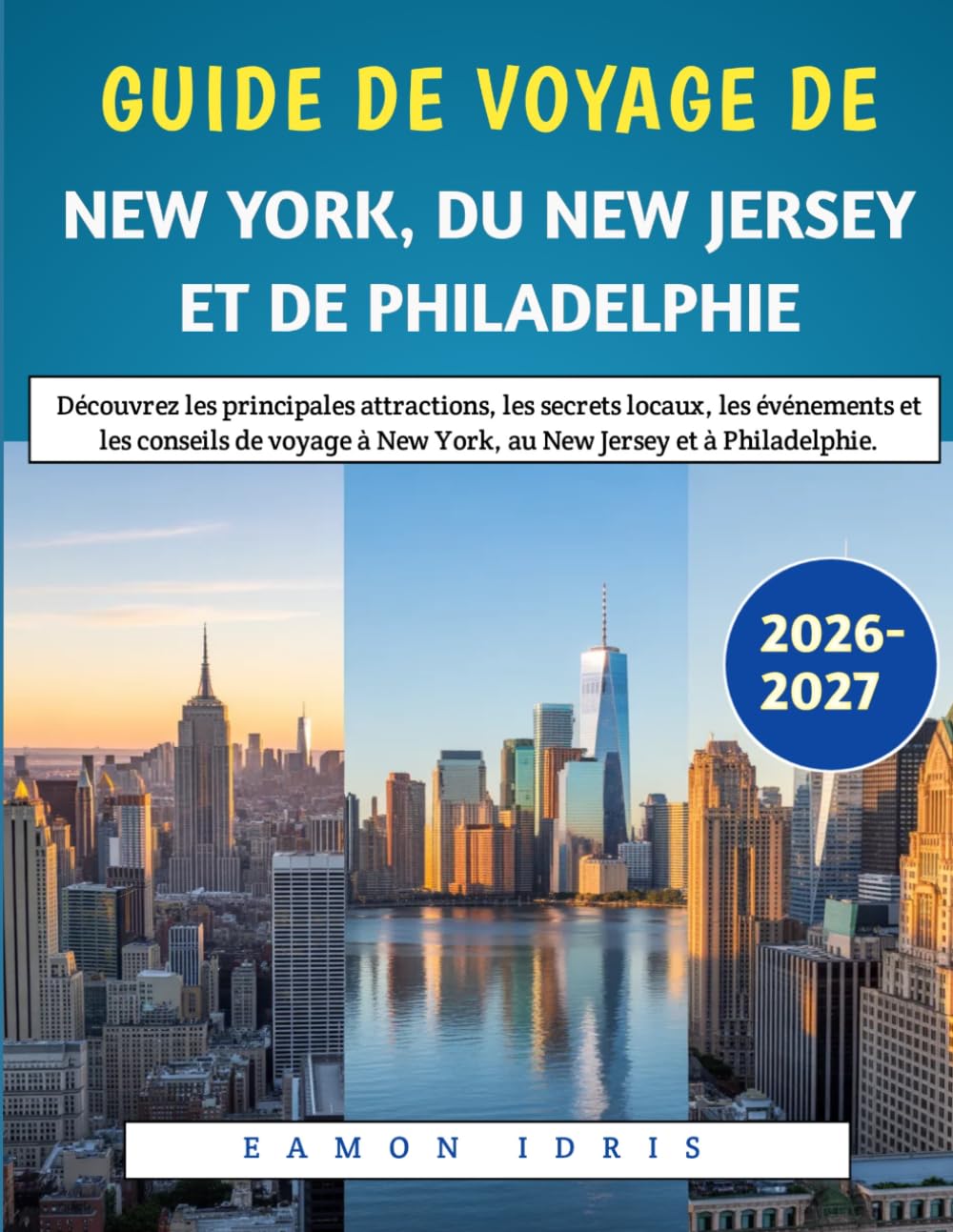 Guide De Voyage De New York, Du New Jersey Et De Philadelphie 2026-2027: Découvrez les principales attractions, les secrets locaux, les événements et ... à New York, au New Jersey et à Philadelphie.