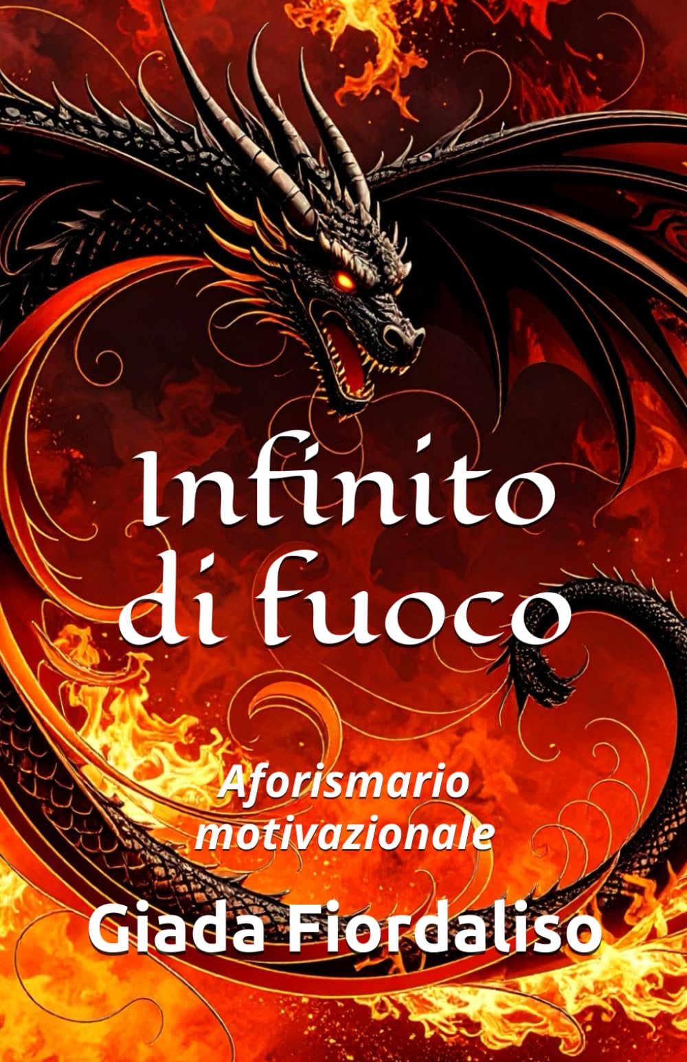 Infinito di fuoco- copertina con drago scuro e interni a colori con illustrazione di un drago sullo sfondo di ogni pagina: Aforismario motivazionale