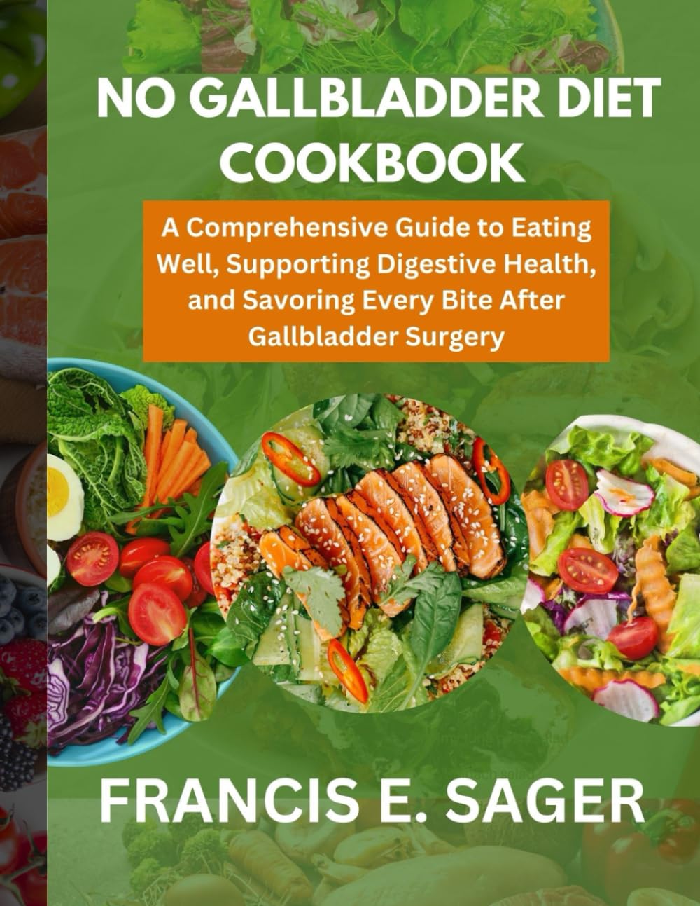 NO GALLBLADDER DIET COOKBOOK: A Comprehensive Guide to Eating Well, Supporting Digestive Health, and Savoring Every Bite After Gallbladder Surgery