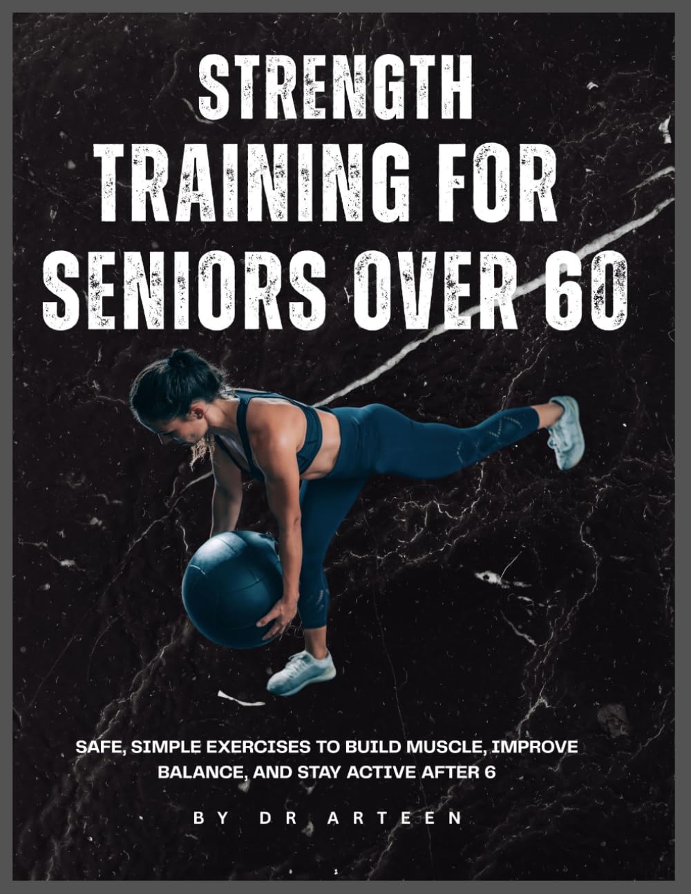 Strength Training For Seniors over 60: Safe, Simple Exercises to Build Muscle, Improve Balance, and Stay Active After 60