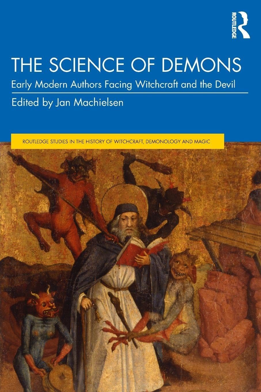 The Science of Demons: Early Modern Authors Facing Witchcraft and the Devil (Routledge Studies in the History of Witchcraft, Demonology and Magic)