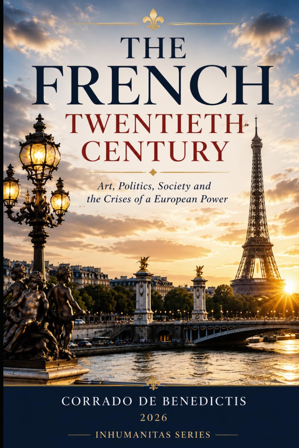 THE FRENCH TWENTIETH CENTURY: Art, Politics, Society and the Crises of a Global Power (INHUMANITAS)