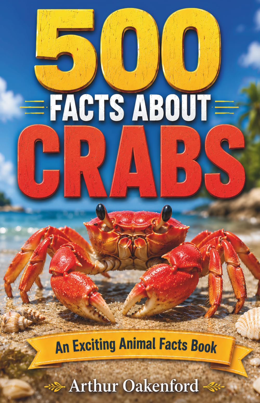 500 Fascinating Facts About Crabs: An Educational And Entertaining Journey Through The Marine World Designed For Kids And Adults (Awesome Wildlife Explorers)
