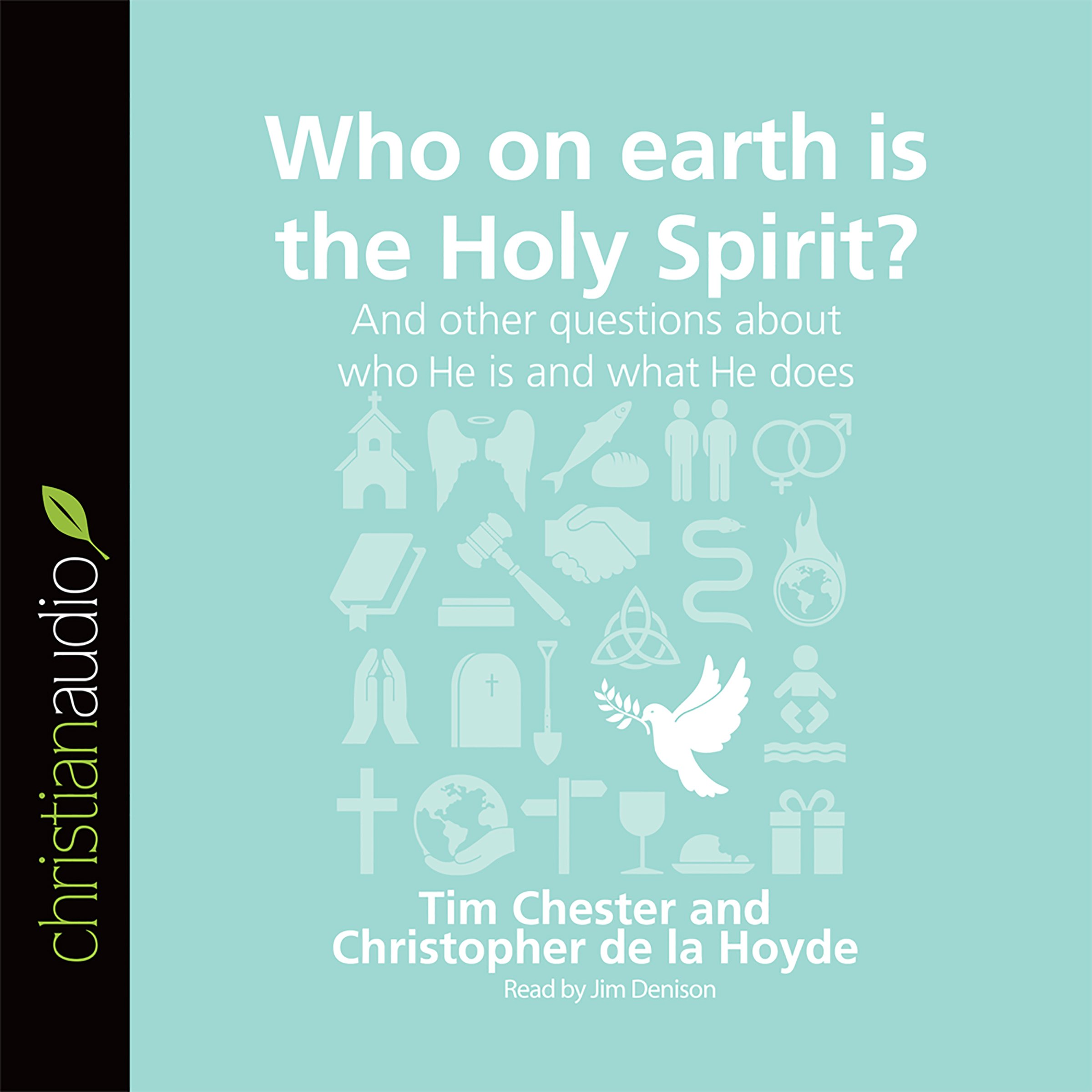 Who on Earth Is the Holy Spirit? And Other Questions About Who He Is and What He Does