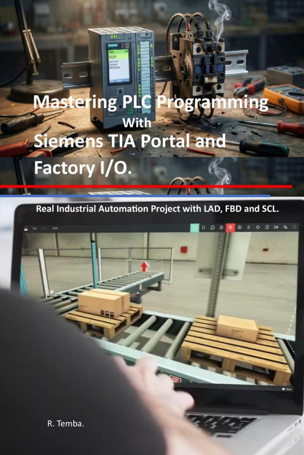 Mastering PLC Programming with Siemens TIA Portal and Factory I/O: Real Industrial Automation Project with LAD, FBD and SCL