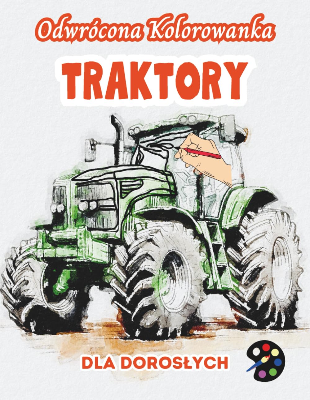 Traktory Odwrócona Kolorowanka Dla Dorosłych: 34 Piękne Akwarelowe Wzory | Kreatywność, Uważność, Medytacja, Relaks, Antystresowe Kolorowanie