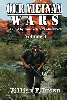 Our Vietnam Wars, Vol 3 as told by still more veterans who served