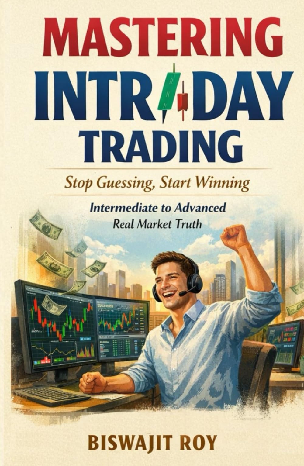 MASTERING INTRADAY TRADING: Stop Guessing, Start Winning