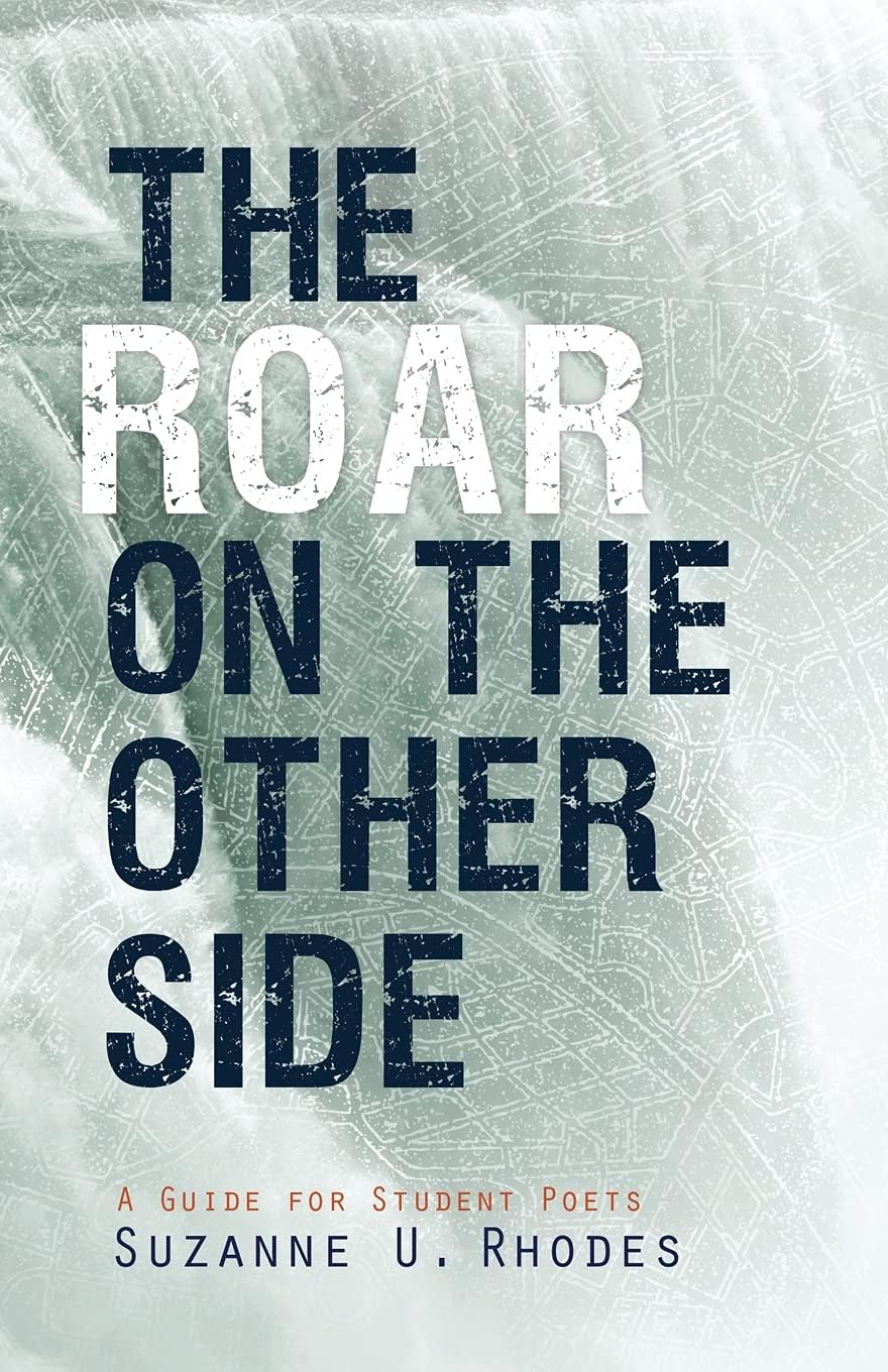 Suzanne Underwood RhodesThe Roar on the Other Side, Complete Poetry Workbook Guide for Students, Interpreting & Writing Poetry Literary Handbook, How To Write a Poem for Beginners w/ Interactive Exercises