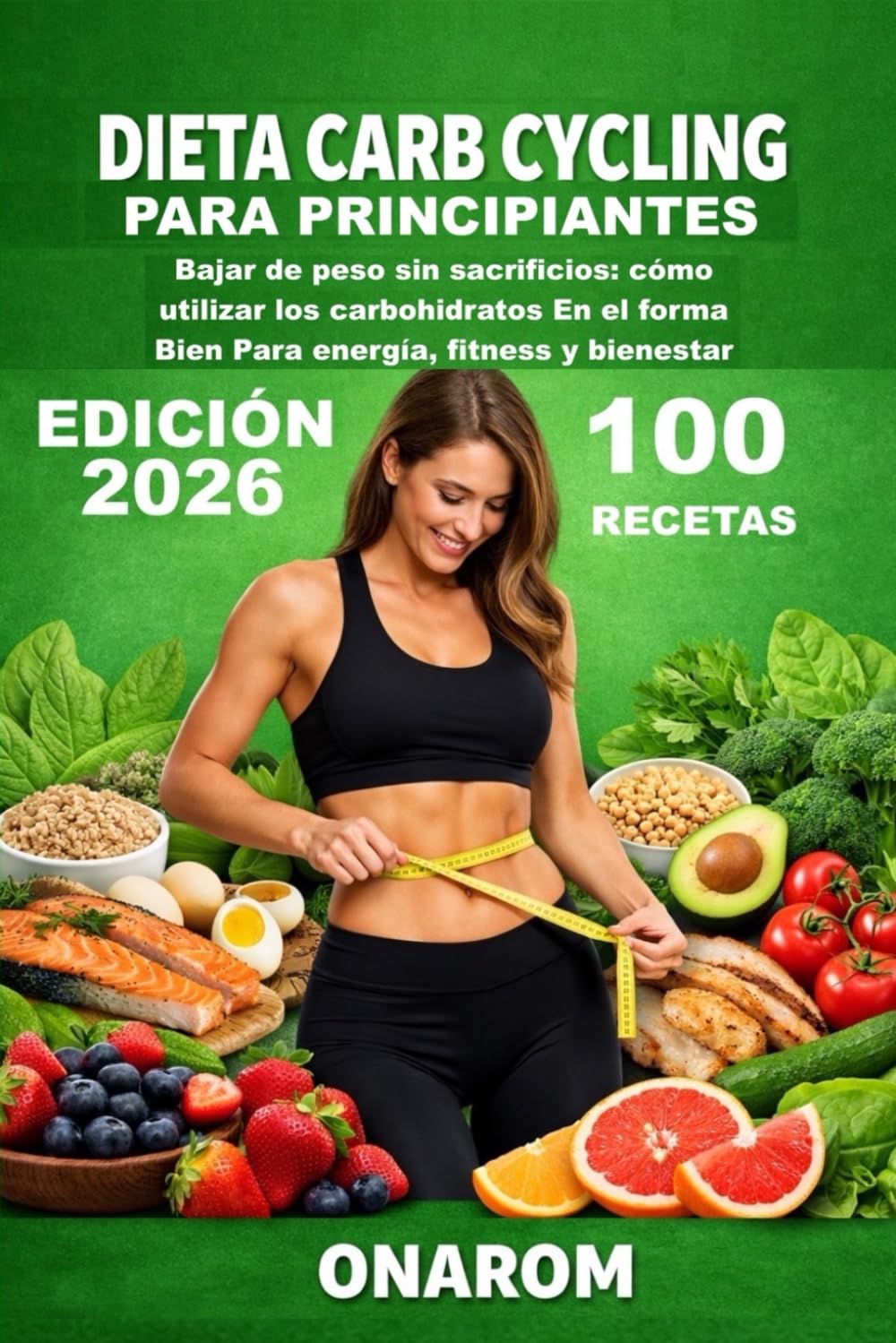 DIETA CARB CYCLING PARA PRINCIPIANTES: Bajar de peso sin sacrificios: cómo utilizar los carbohidratos En el forma Bien Para energía, fitness y bienestar