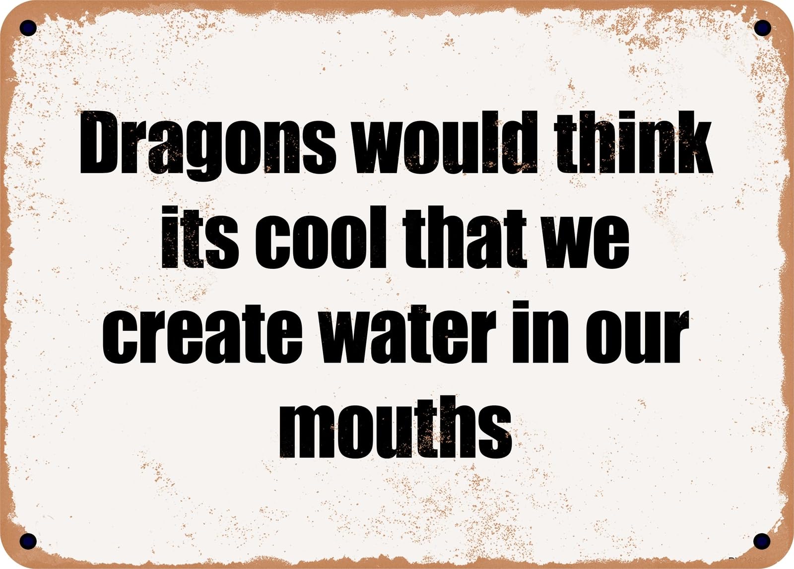 METAL SIGN - Dragons would think its cool that we create water in our mouths home decor