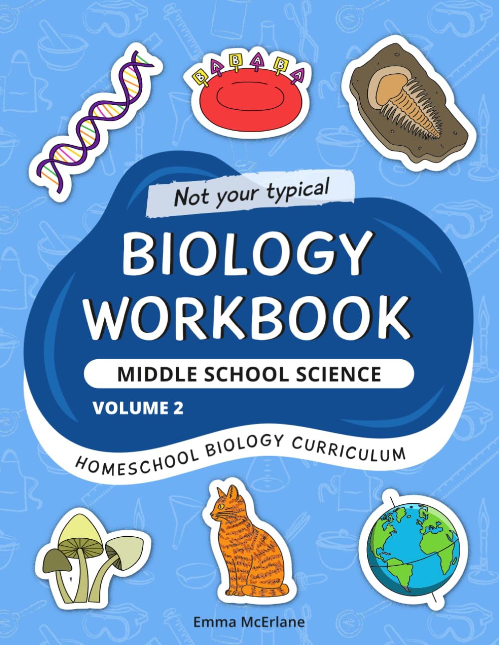 Biology Workbook Middle School Science Volume 2: Homeschool Biology Curriculum — Genetics, Evolution, Classification, Ecology