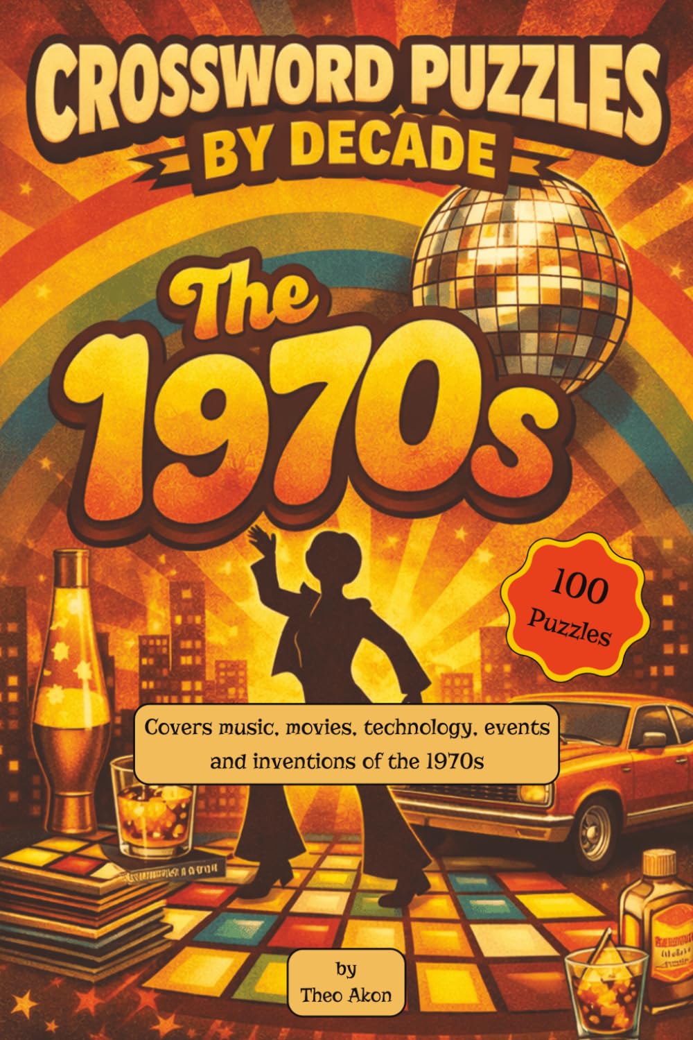 Crossword Puzzles by Decade. The 1970s: 100 Relaxing 1970s-Themed Crossword Puzzles. Suitable for Adults, Seniors, and Teens