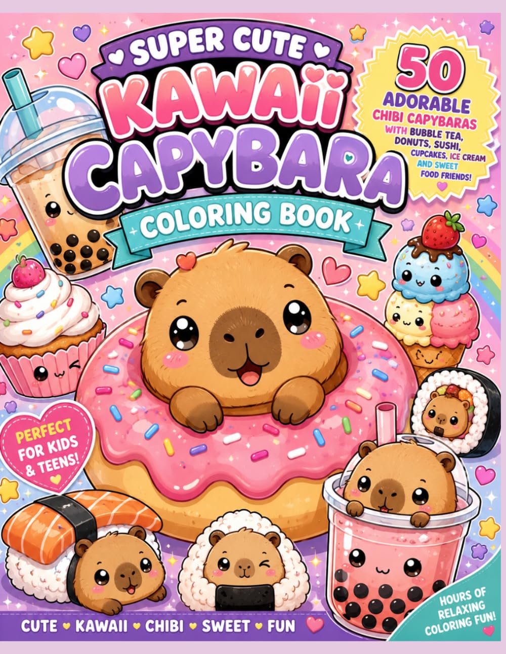 Super Cute Kawaii Capybara Coloring Book: 50 Adorable Chibi Capybaras with Bubble Tea, Donuts, Sushi, Cupcakes, Ice Cream and Sweet Food Friends (The Kawaii Coloring Collection)