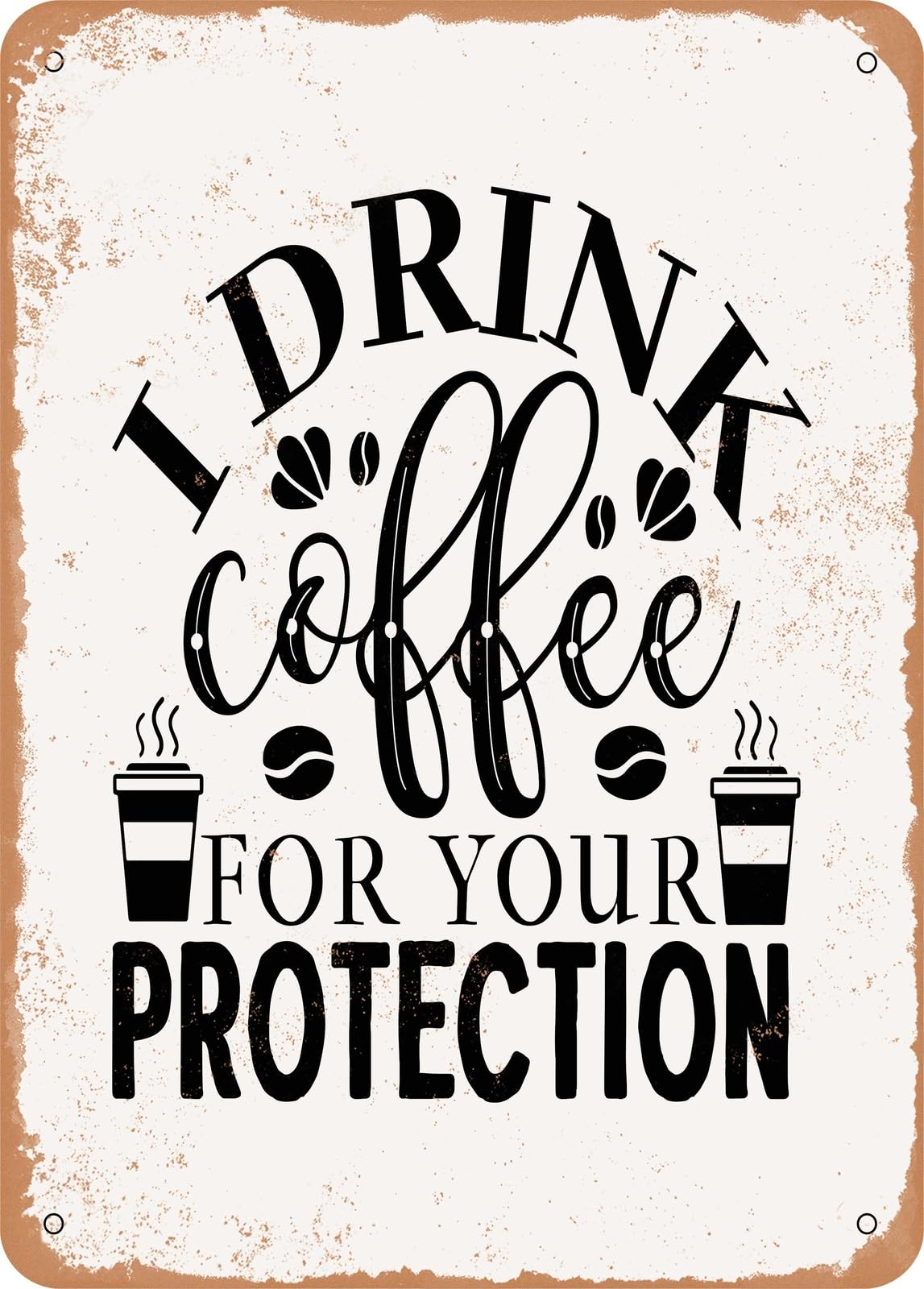 Miaomansenstore Metal Sign - I Drink Coffee For Your Protection - Vintage Rusty Look Home Decor