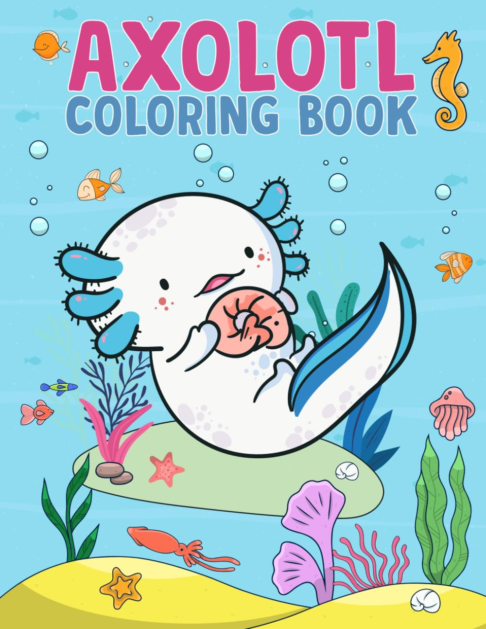 axolotl coloring book for kids: A Fun Axolotl Coloring Book for kids 8-10