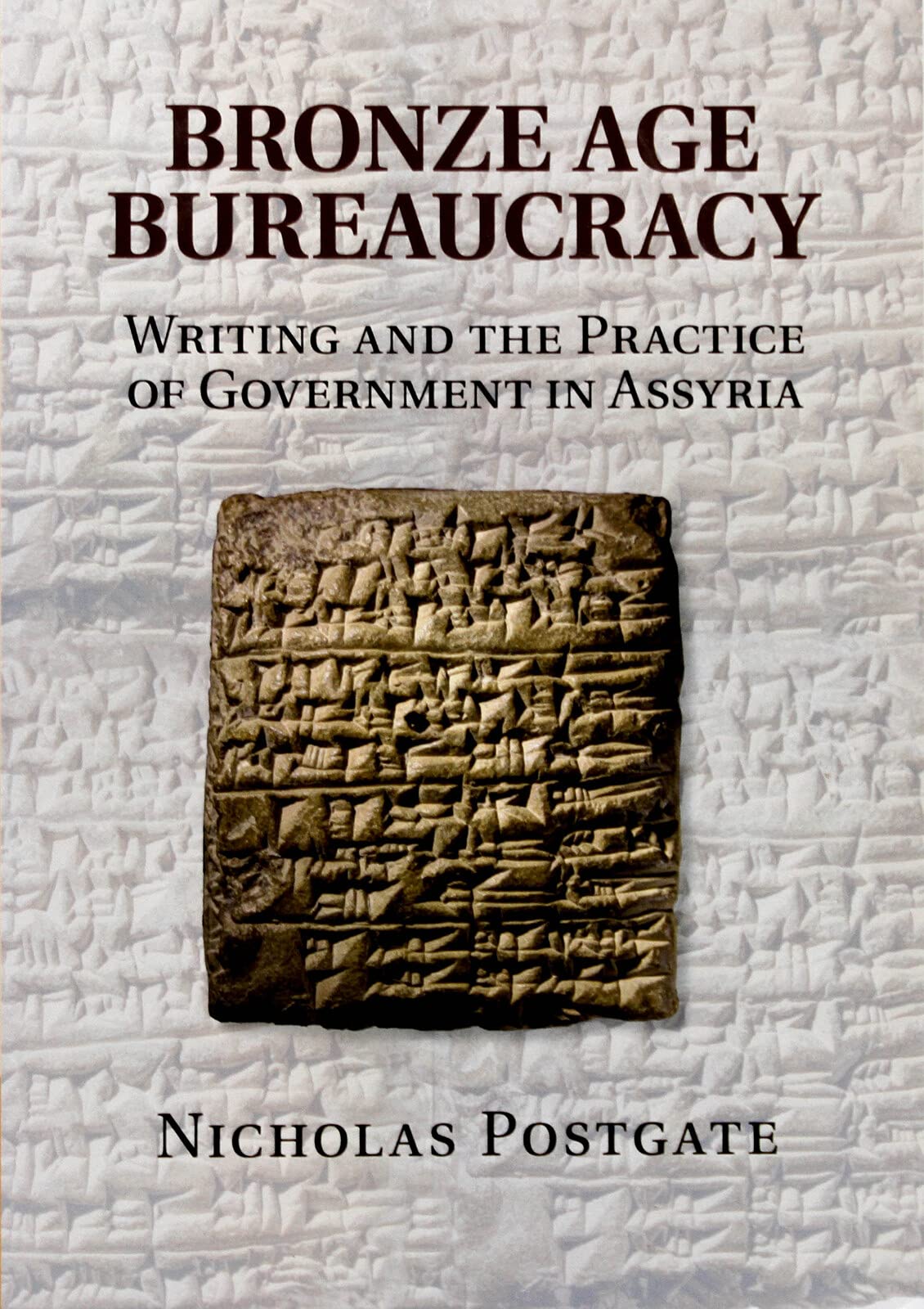 Bronze Age Bureaucracy: Writing and the Practice of Government in Assyria