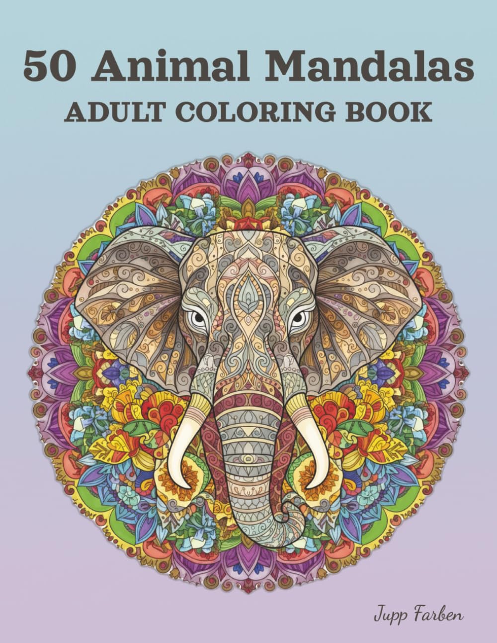 50 Animal Mandalas Adult Coloring Book: Majestic Wildlife & Relaxing Patterns. Creative Escape with Lion, Elephant, Owl & More – Anti-Stress Gift