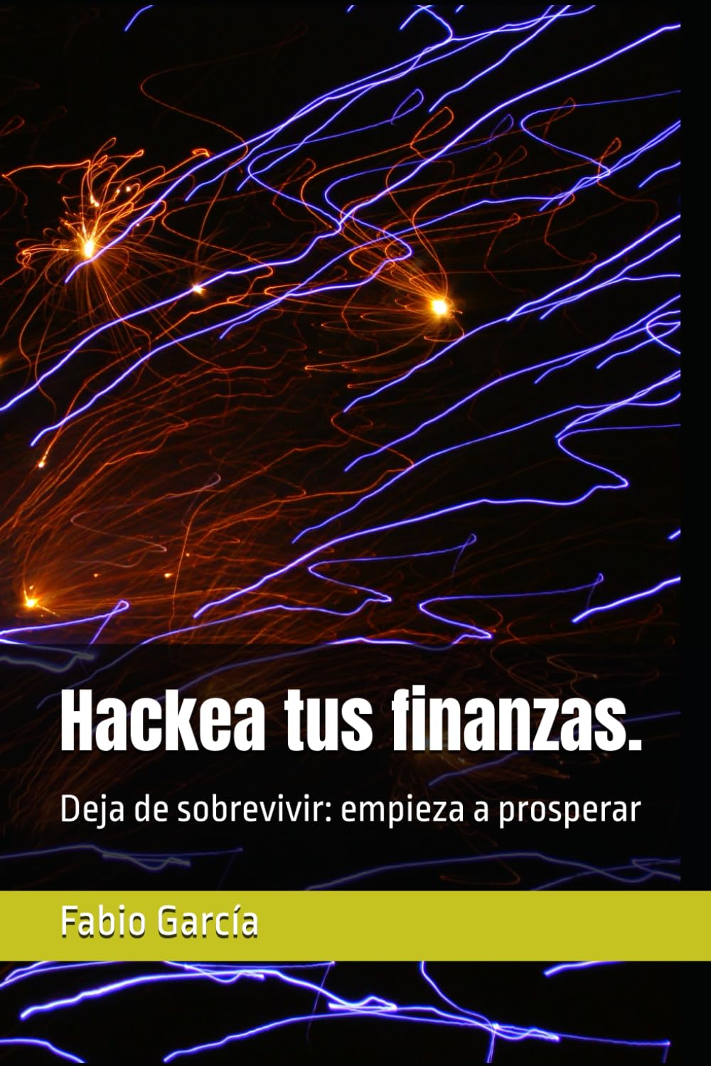 Hackea tus finanzas.: Deja de sobrevivir: empieza a prosperar (De cero a inversor)
