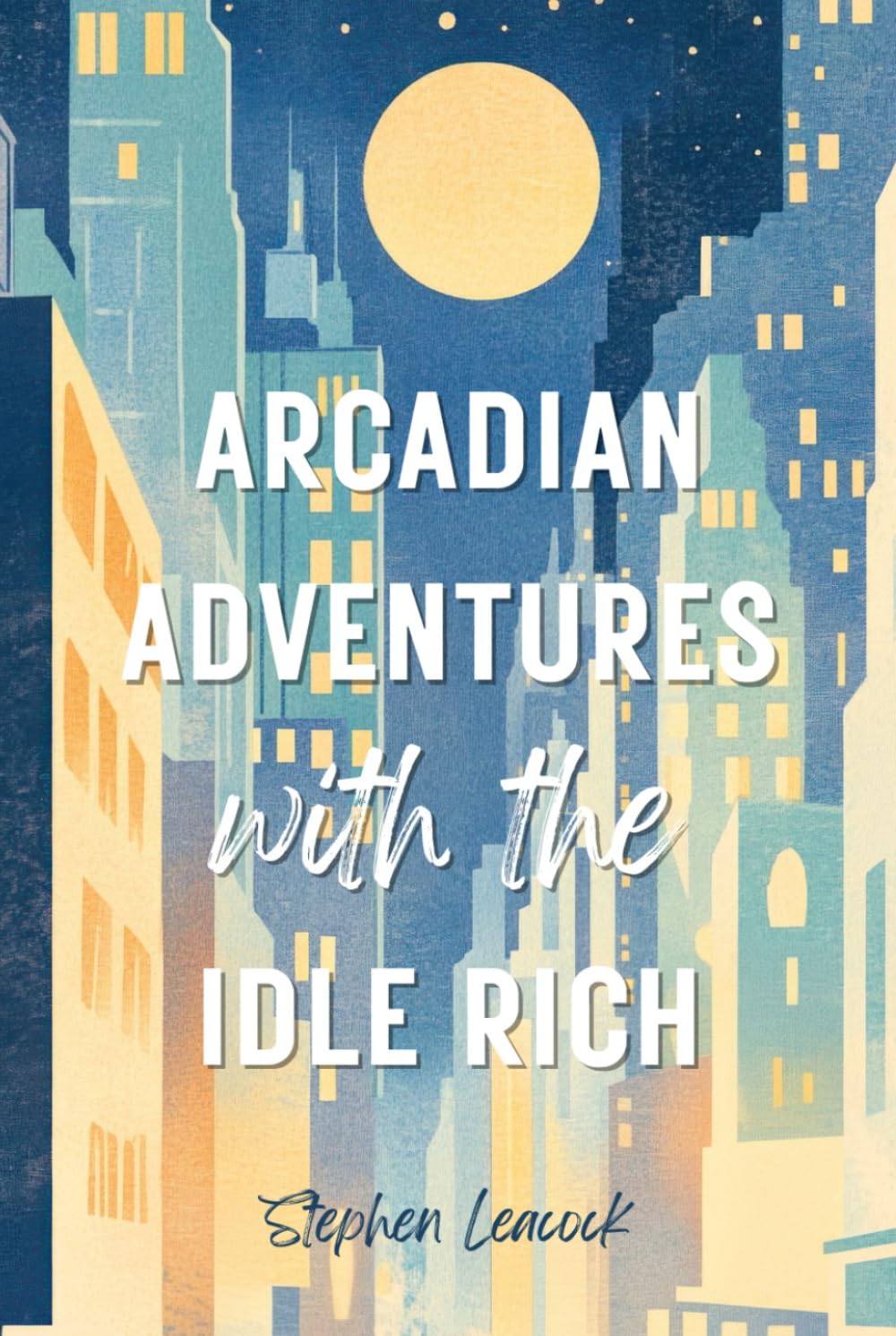 Arcadian Adventures with the Idle Rich: The Humorous Literary Fiction Classic