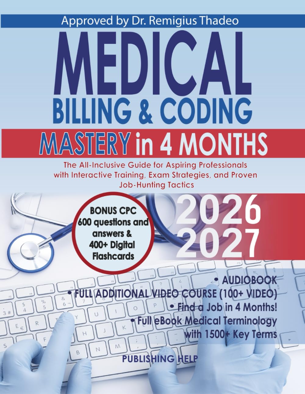 Medical Billing & Coding Mastery in 4 Months: The All-Inclusive Guide for Aspiring Professionals with Interactive Training, Exam Strategies, and Proven Job-Hunting Tactics