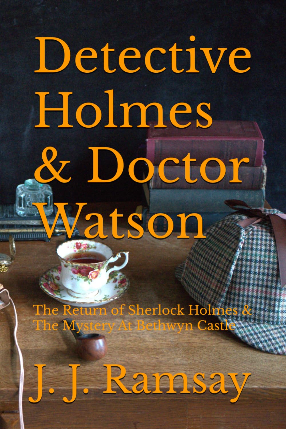 Detective Holmes & Doctor Watson: The Return of Sherlock Holmes & The Mystery At Bethwyn Castle