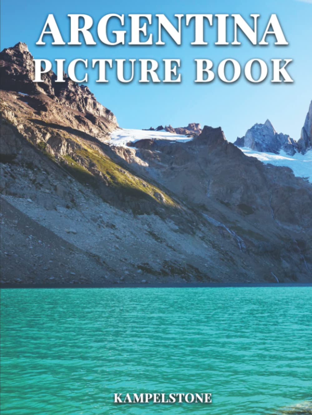 Argentina Picture Book: 100 Beautiful Images of the Landscapes, Cities & Culture - Perfect Gift or Hardcover Coffee Table Book