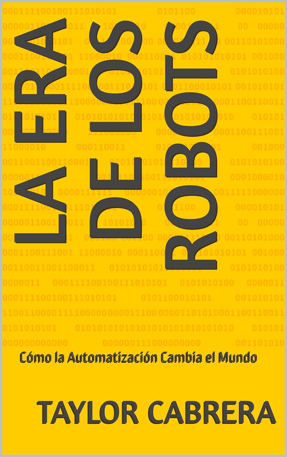 La Era de los Robots: Cómo la Automatización Cambia el Mundo (Spanish Edition)