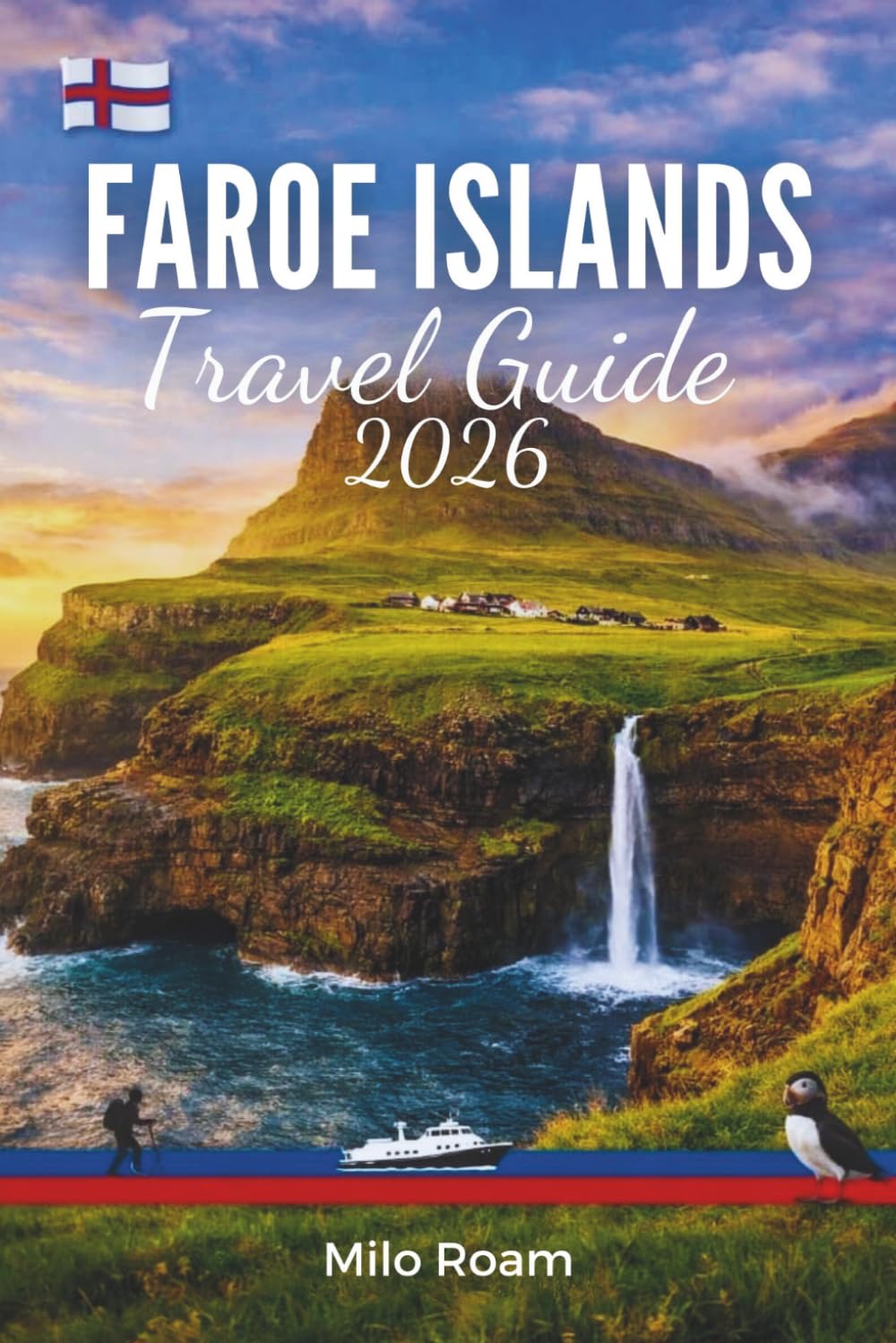 FAROE ISLANDS TRAVEL GUIDE 2026: Your Path to the Remote Beauty of Denmark’s North Atlantic Isles