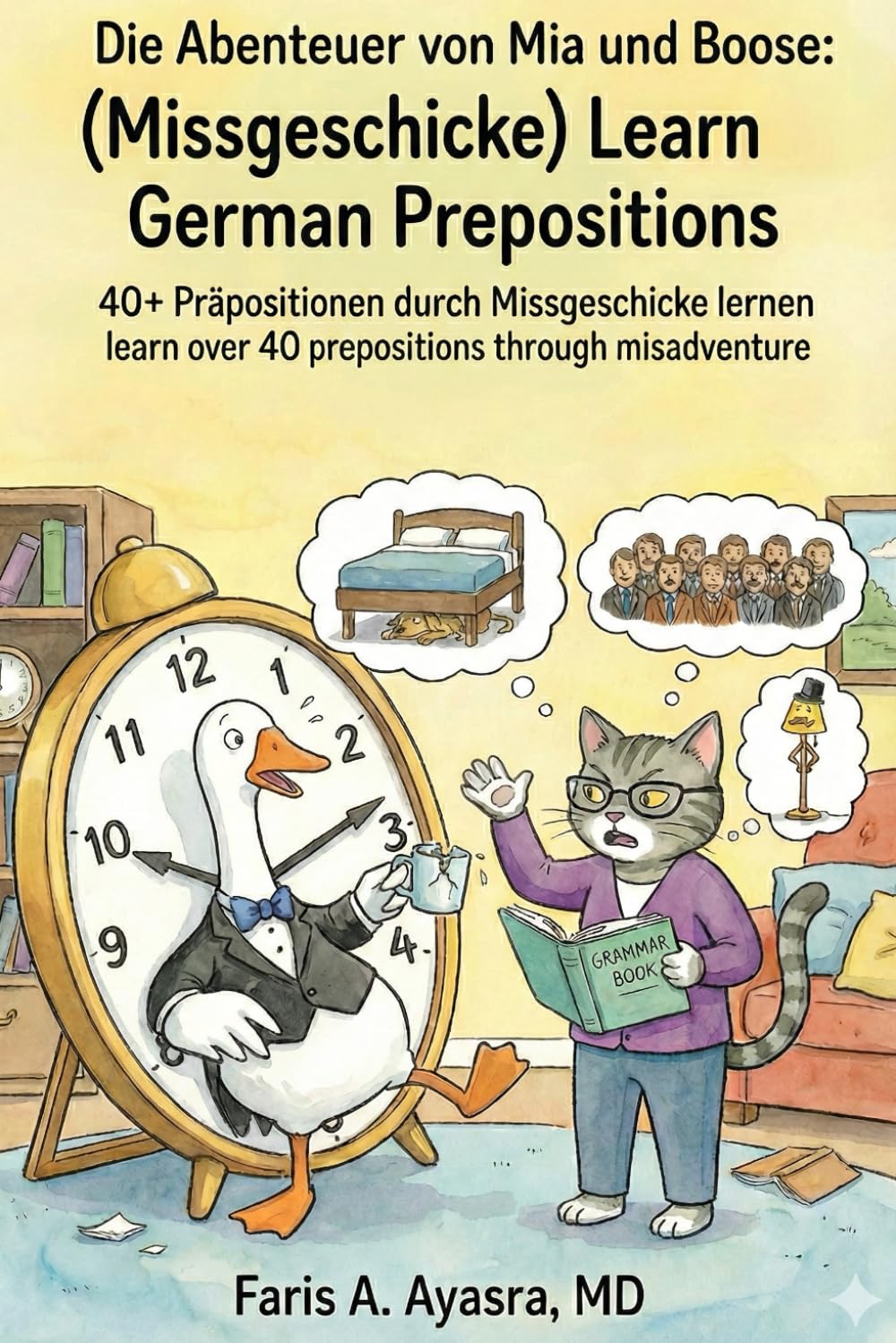 Die Abenteuer von Mia und Boose: (Missgeschicke) Deutsch Präpositionen lernen: 40+ Präpositionen durch Missgeschicke lernen