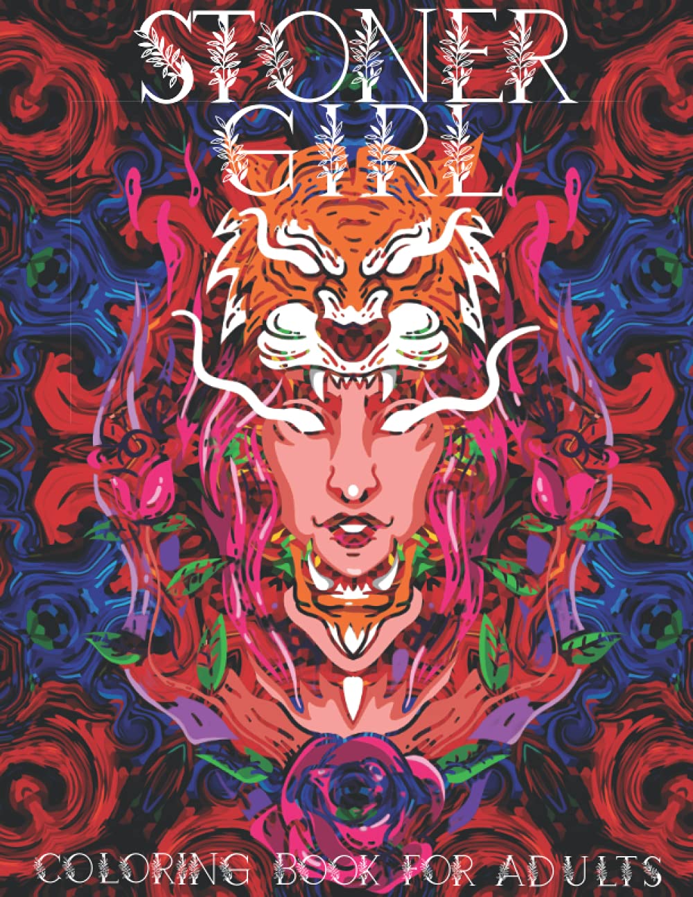 Stoner Girl Coloring Book for Adults: Trippy Psychedelic Coloring Book for Adults: Unique Colouring Pages with Relaxation & Stress Relieving ... ... Cannabis, Fantasy Trip Ideal Gift for Women