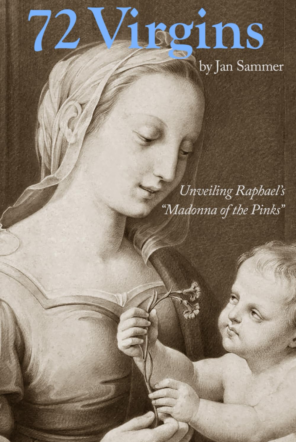 Raphael’s Madonna of the Pinks décryptage peinture Renaissance livre 72 Virgins