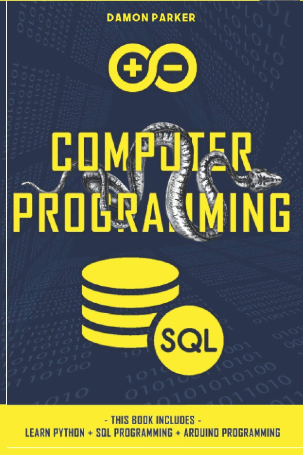 Computer Programming: This Book Includes: Learn Python + SQL Programming + Arduino Programming