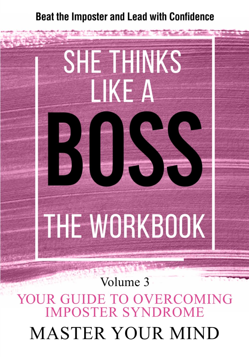 She Thinks Like a Boss: The Imposter Syndrome Workbook: Volume 3: Master Your Mind (She Thinks Like a Boss: The Workbooks)