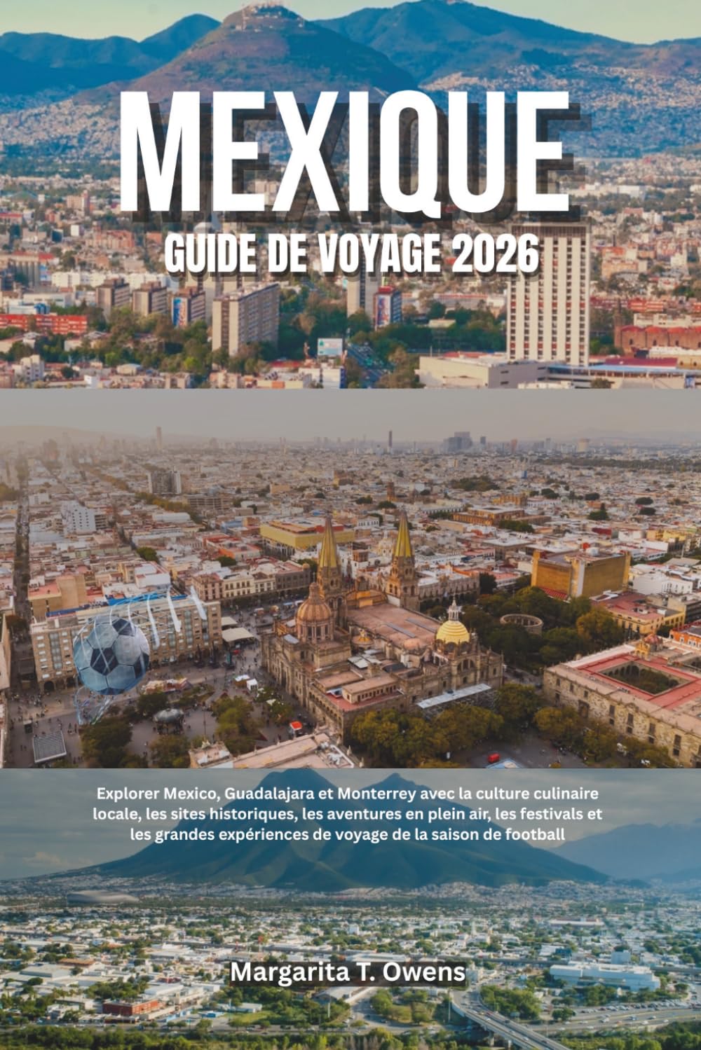 Guide de voyage du Mexique 2026: Explorer Mexico, Guadalajara et Monterrey avec la culture culinaire locale, les sites historiques, les aventures en ... de voyage de la saison de football