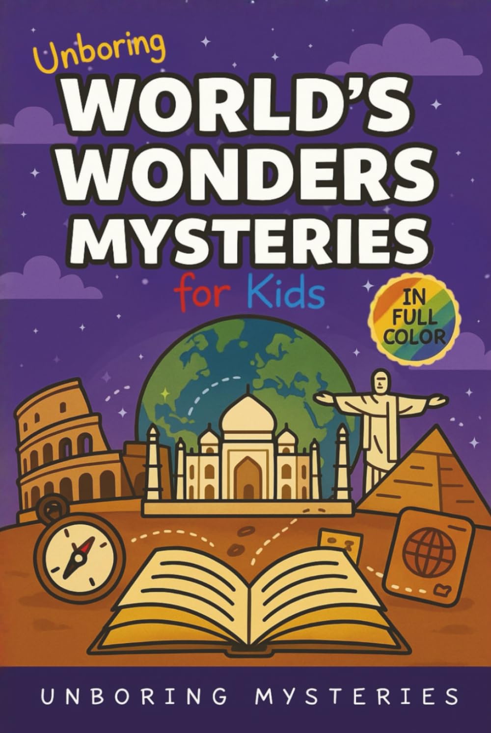 Unboring World's Wonders Mysteries for Kids: Funny, Fascinating Guide to the World’s Strangest Wonders, Weird Facts, and Unexplained Mysteries ... Activities for Classrooms and Homeschoolers)