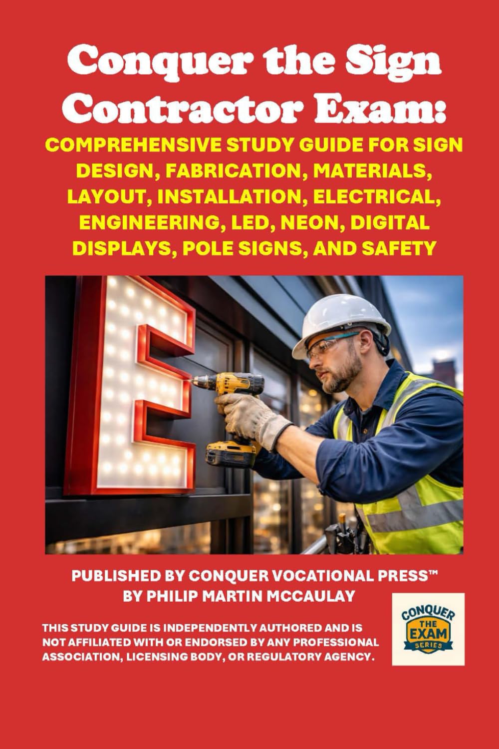Conquer the Sign Contractor Exam: Comprehensive Study Guide for Sign Design, Fabrication, Materials, Layout, Installation, Electrical, Engineering, ... Pole Signs, and Safety (Skilled Trades Exams)