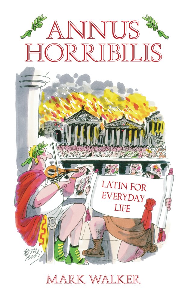 Annus Horribilis : Latin for Everyday Life