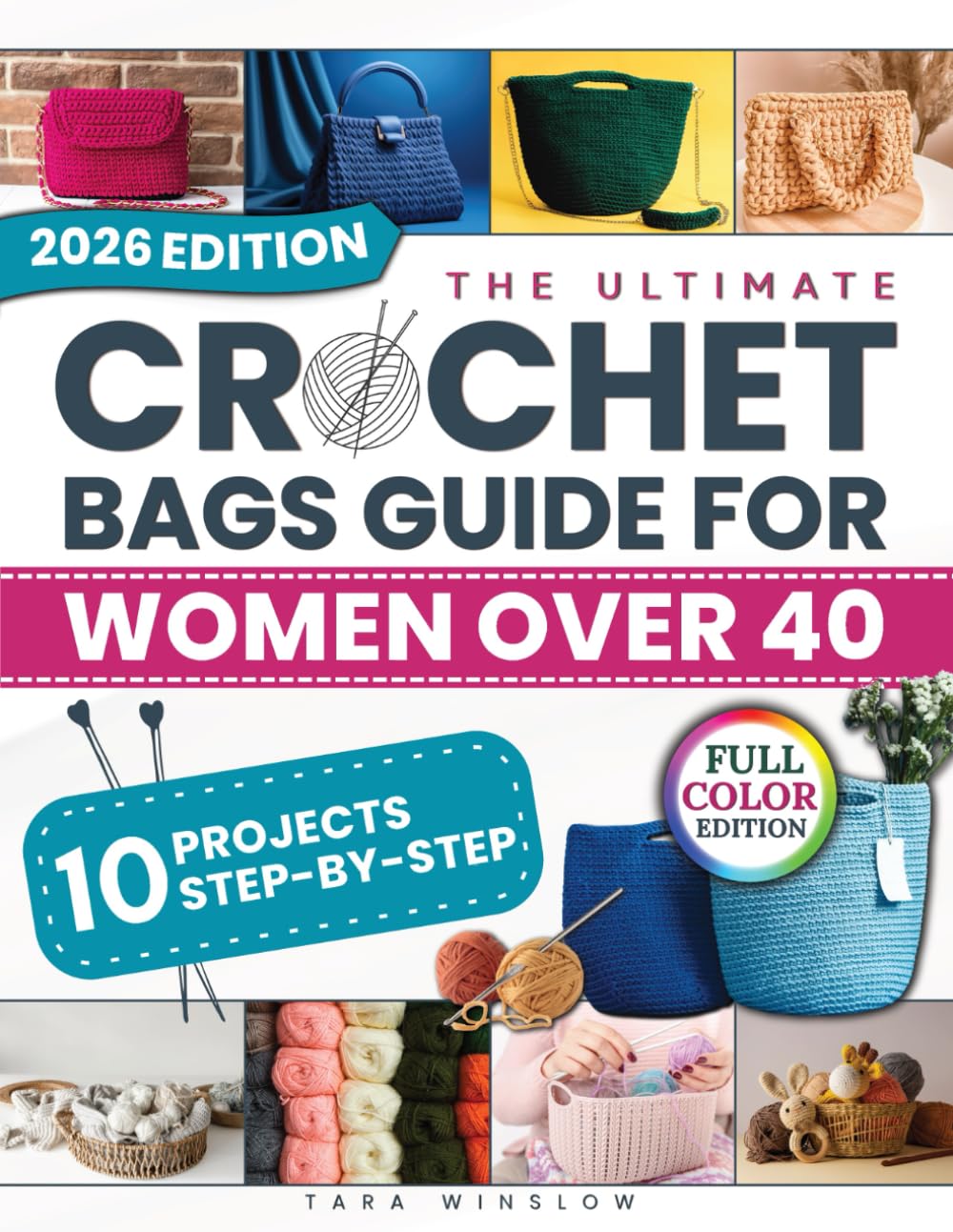 The Ultimate Crochet Bags Guide For Women Over 40: Tested, Easy-To-Follow Patterns With Full-Color Photos For Beautiful, Durable Bags You’ll Be Proud To Carry, Gift Or Sell Without Wasting Time