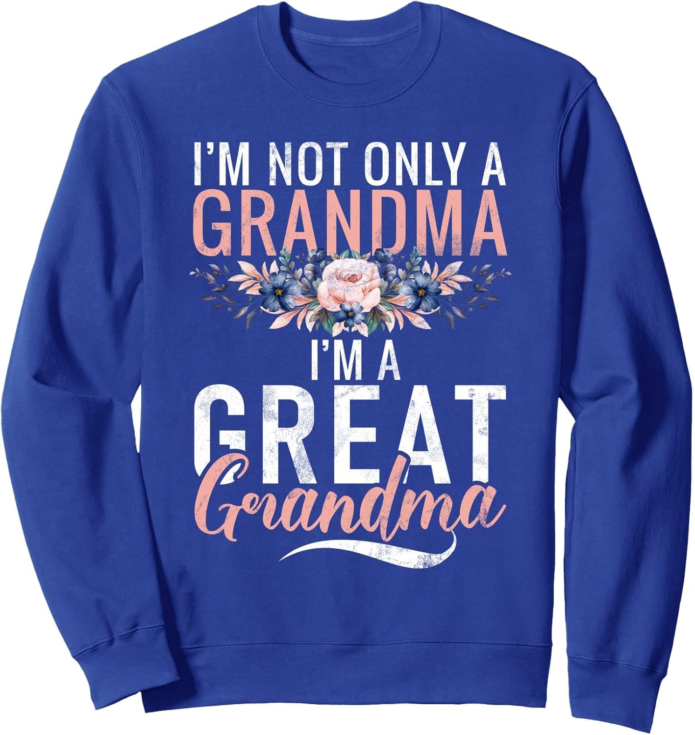 Im not only a Grandma im a Great Grandma Sweatshirt