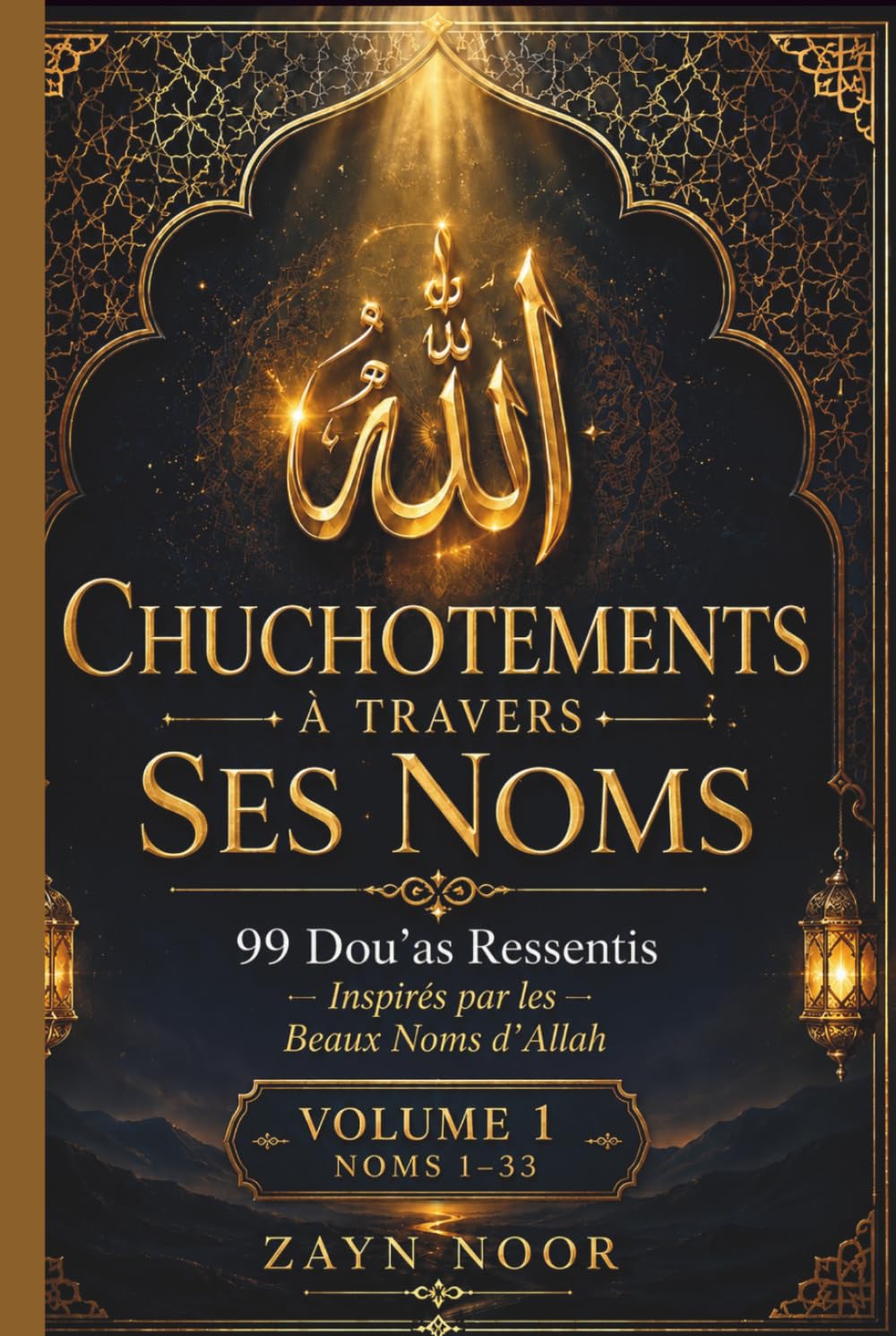 CHUCHOTEMENTS À TRAVERS SES NOMS: 99 DUAS SINCÈRES INSPIRÉS PAR LELES BEAUX NOMS D'ALLAH