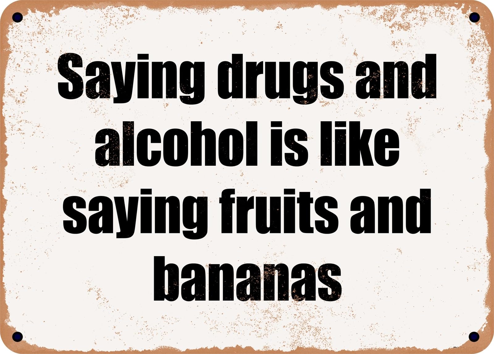 Miaomansenstore Metal Sign - Saying Drugs And Alcohol Is Like Saying Fruits And Bananas Home Decor