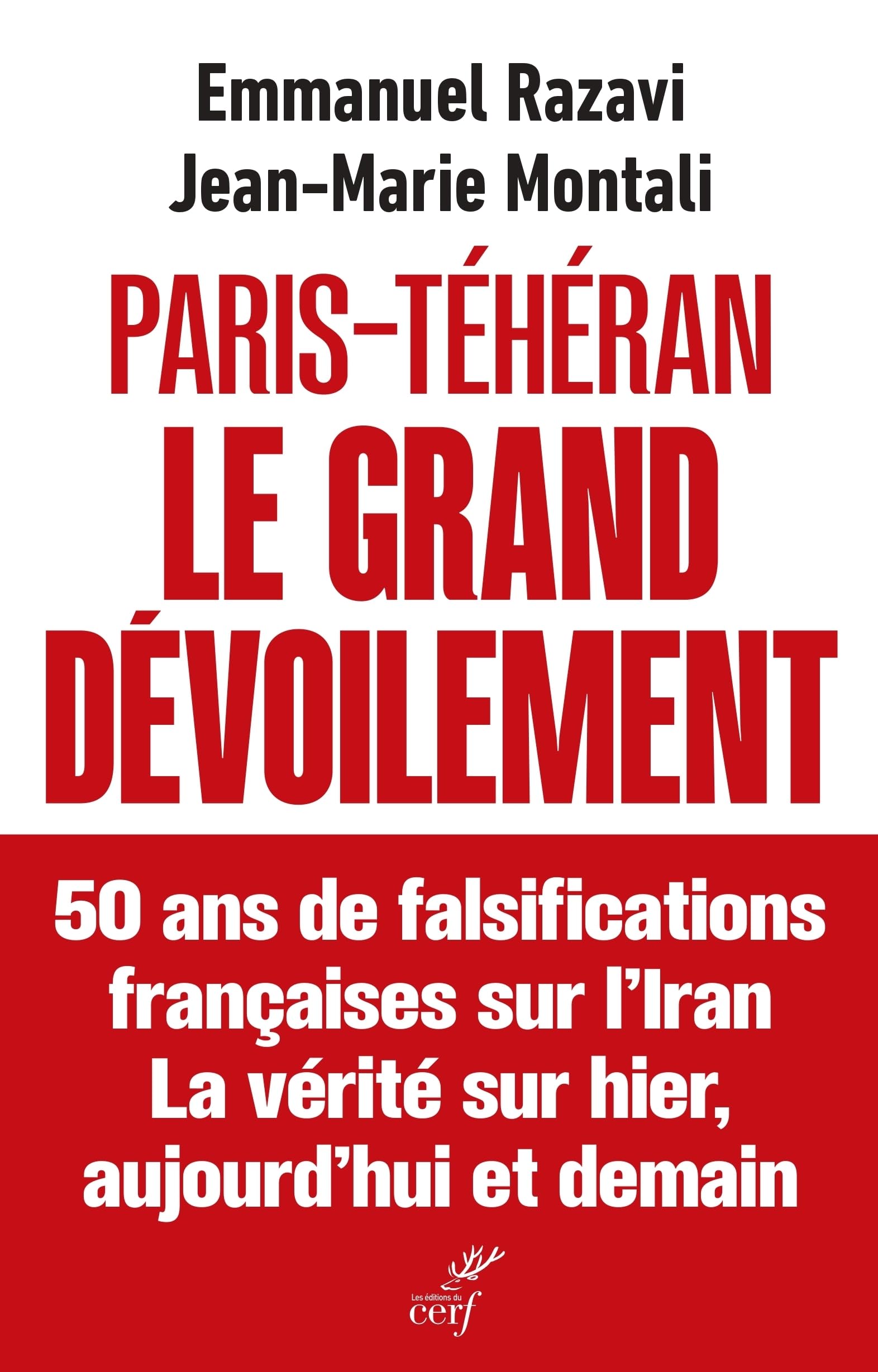 Paris-Téhéran Le grand dévoilement: 50 ans de falsification française sur l'Iran. La vérité sur hier, aujourd'hui et demain